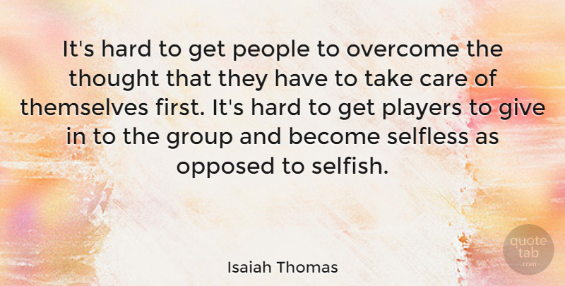 Isaiah Thomas Quote About American Athlete, Hard, Opposed, Overcome, People: Its Hard To Get People...
