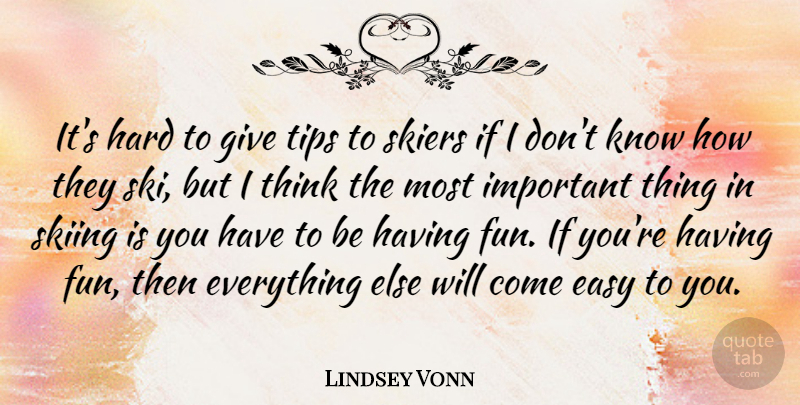 Lindsey Vonn Quote About Hard, Skiers, Tips: Its Hard To Give Tips...