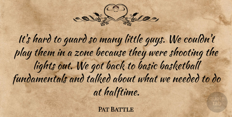 Pat Battle Quote About Basic, Basketball, Guard, Hard, Lights: Its Hard To Guard So...