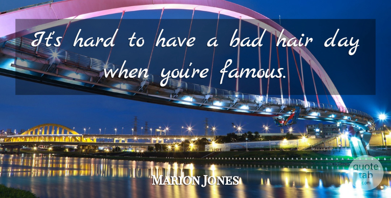 Marion Jones Quote About Hair, Bad Hair Day, Bad Hair: Its Hard To Have A...