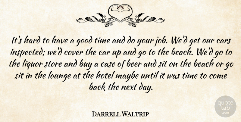 Darrell Waltrip Quote About Beach, Beer, Buy, Cars, Case: Its Hard To Have A...