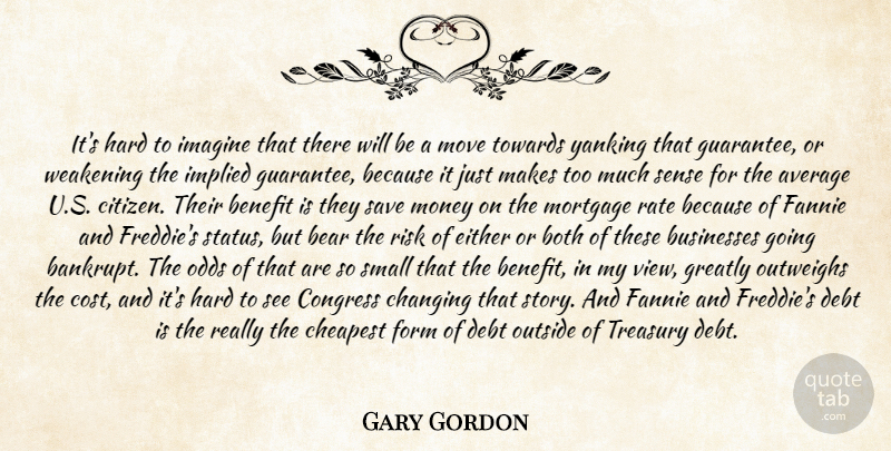 Gary Gordon Quote About Average, Bear, Benefit, Both, Businesses: Its Hard To Imagine That...