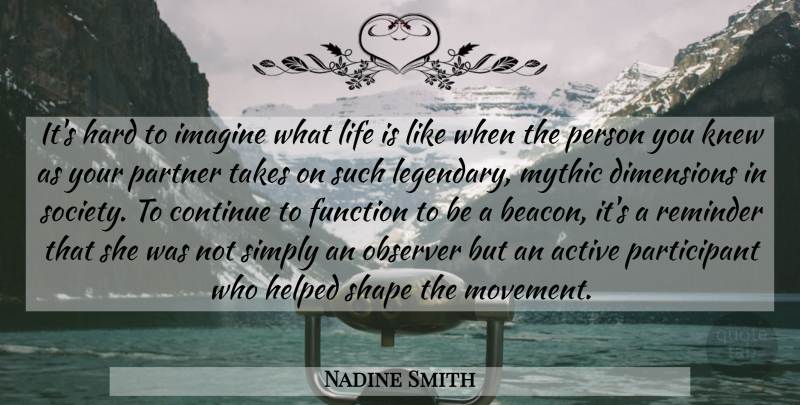 Nadine Smith Quote About Active, Continue, Dimensions, Function, Hard: Its Hard To Imagine What...