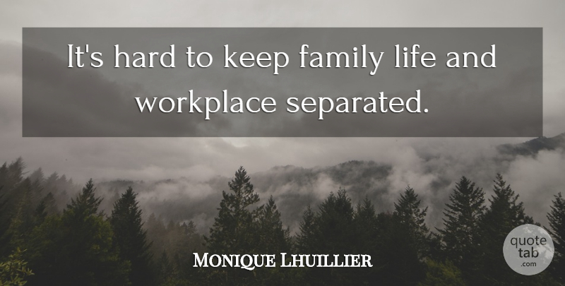 Monique Lhuillier Quote About Workplace, Family Life, Hard: Its Hard To Keep Family...