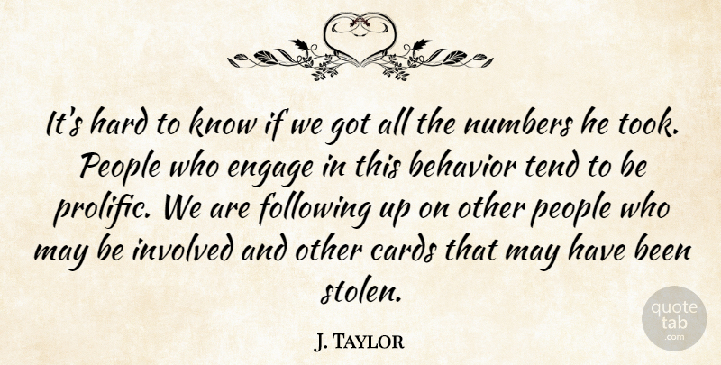 J. Taylor Quote About Behavior, Cards, Engage, Following, Hard: Its Hard To Know If...