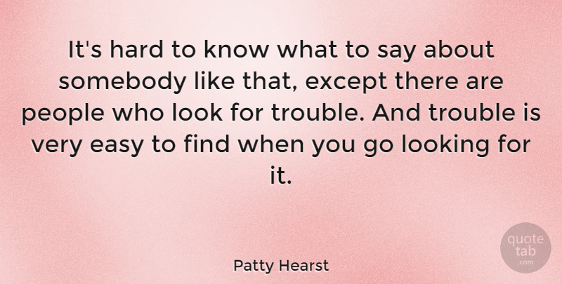 Patty Hearst Quote About People, Looks, Trouble: Its Hard To Know What...