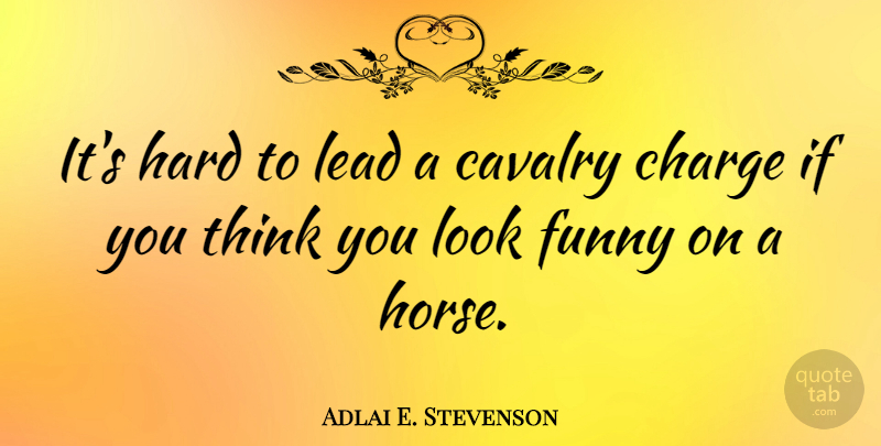 Adlai E. Stevenson Quote About Inspirational, Funny, Motivational: Its Hard To Lead A...