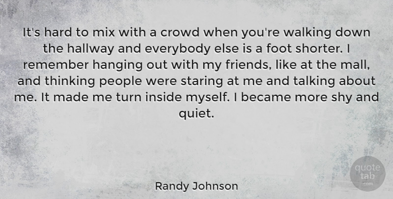 Randy Johnson Quote About Thinking, Talking, Feet: Its Hard To Mix With...