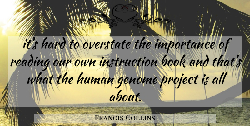 Francis Collins Quote About Book, Genome, Hard, Human, Importance: Its Hard To Overstate The...