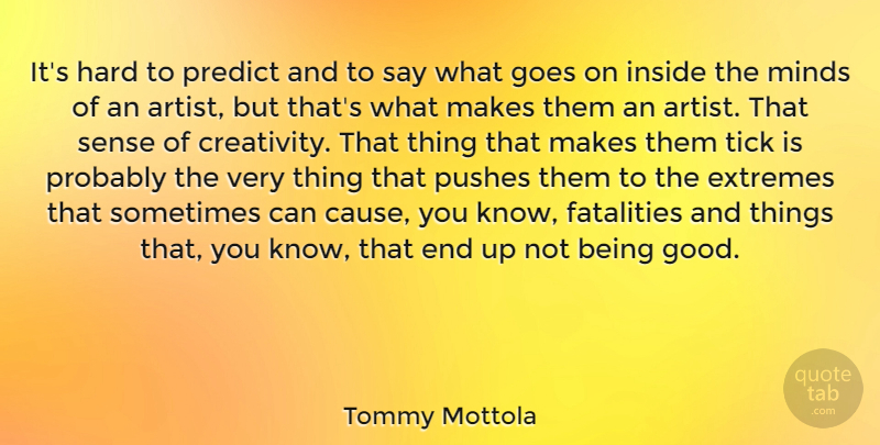 Tommy Mottola Quote About Extremes, Goes, Good, Hard, Inside: Its Hard To Predict And...