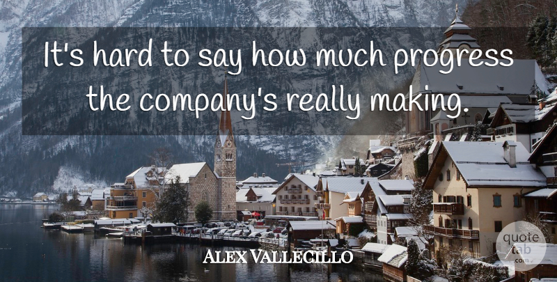 Alex Vallecillo Quote About Hard, Progress: Its Hard To Say How...