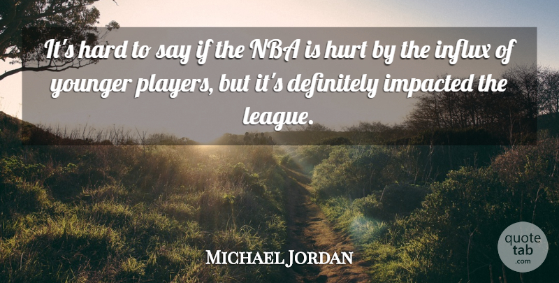 Michael Jordan Quote About Hurt, Player, Nba: Its Hard To Say If...