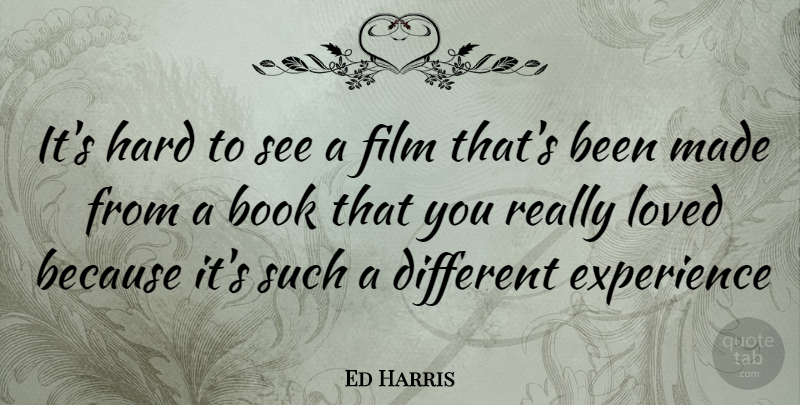 Ed Harris Quote About Book, Different Experiences, Film: Its Hard To See A...
