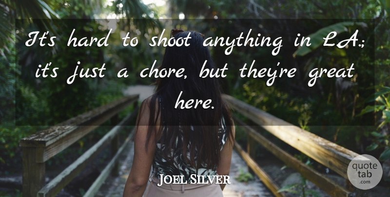 Joel Silver Quote About Great, Hard: Its Hard To Shoot Anything...