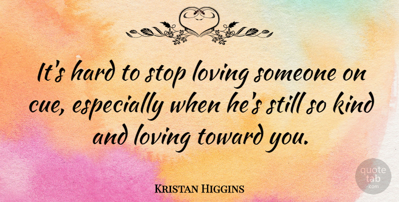 Kristan Higgins Quote About Hard: Its Hard To Stop Loving...