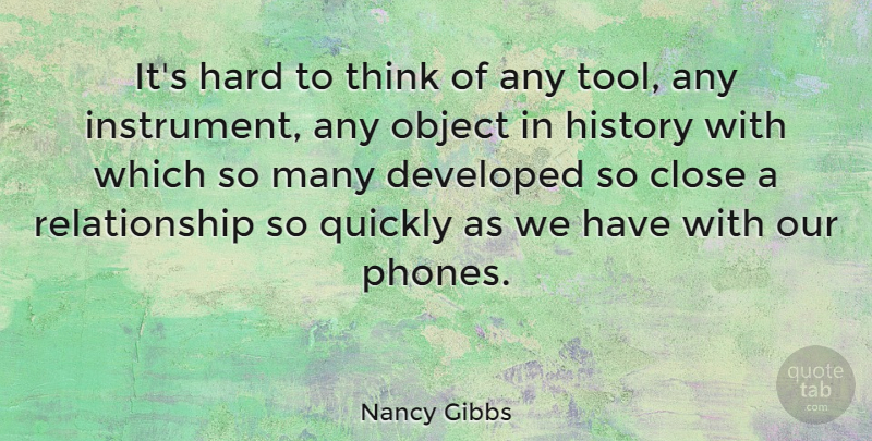 Nancy Gibbs Quote About Developed, Hard, History, Object, Quickly: Its Hard To Think Of...