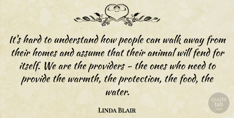 Linda Blair Quote About Animal, Assume, Hard, Homes, People: Its Hard To Understand How...