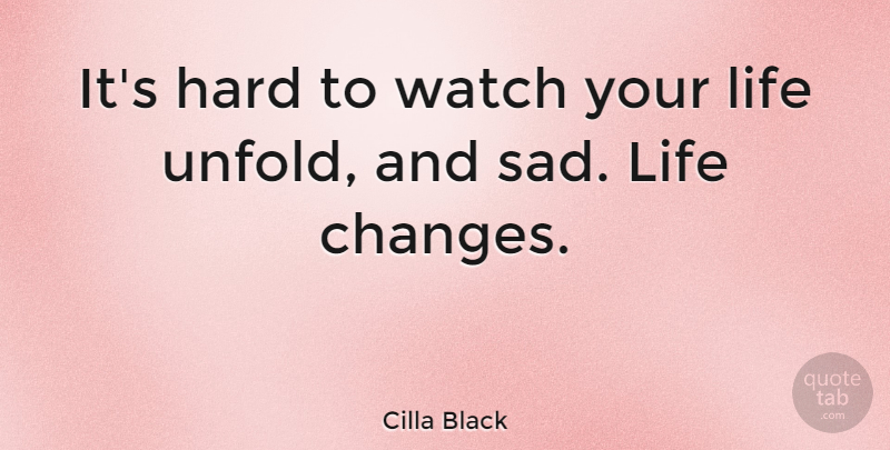 Cilla Black Quote About Hard, Life, Sad, Watch: Its Hard To Watch Your...