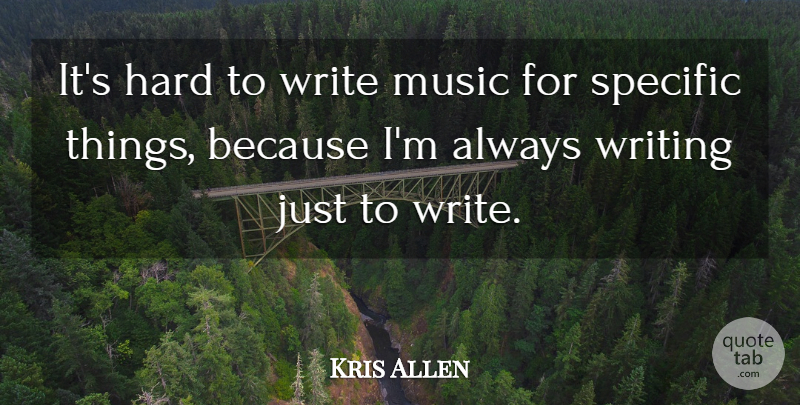 Kris Allen Quote About Writing, Hard: Its Hard To Write Music...