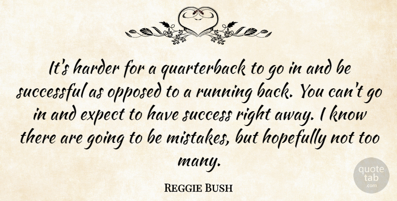 Reggie Bush Quote About Expect, Harder, Hopefully, Opposed, Running: Its Harder For A Quarterback...