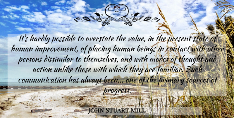 John Stuart Mill Quote About Communication, Progress, Action: Its Hardly Possible To Overstate...