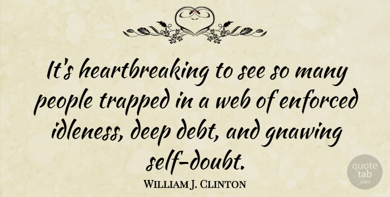 William J. Clinton Quote About Self, People, Doubt: Its Heartbreaking To See So...