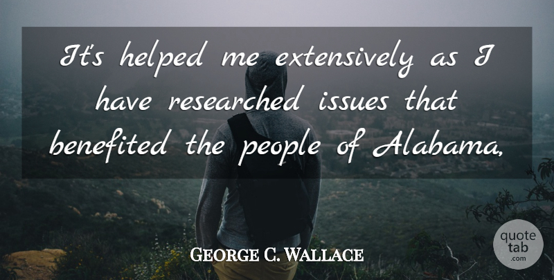 George C. Wallace Quote About Helped, Issues, People: Its Helped Me Extensively As...