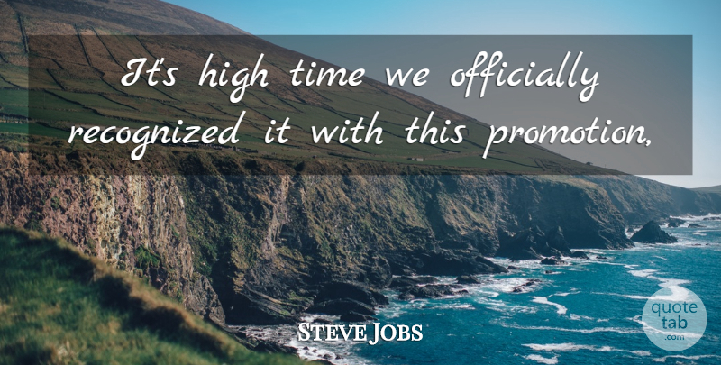Steve Jobs Quote About High, Officially, Recognized, Time: Its High Time We Officially...