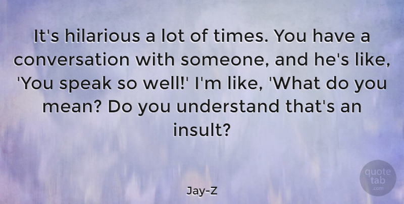 Jay-Z Quote About Mean, Insult, Speak: Its Hilarious A Lot Of...