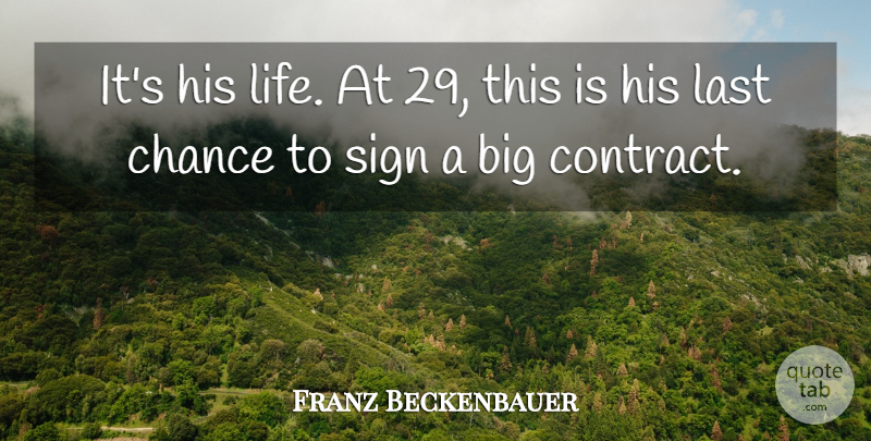 Franz Beckenbauer Quote About Chance, Last, Sign: Its His Life At 29...