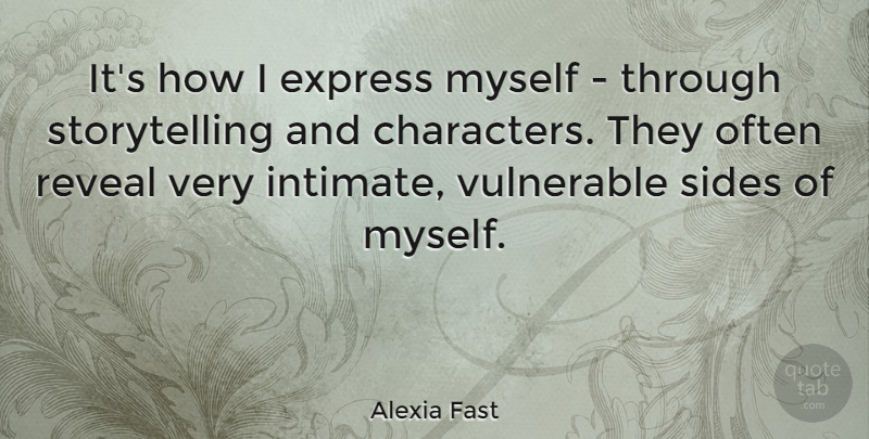 Alexia Fast Quote About Vulnerable: Its How I Express Myself...