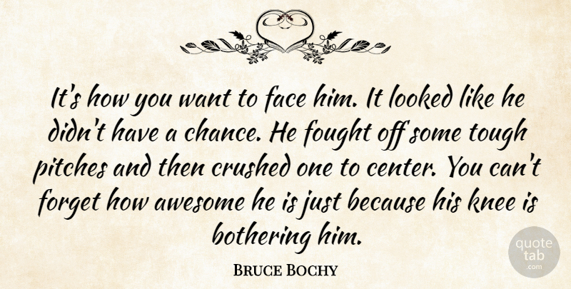 Bruce Bochy Quote About Awesome, Bothering, Crushed, Face, Forget: Its How You Want To...
