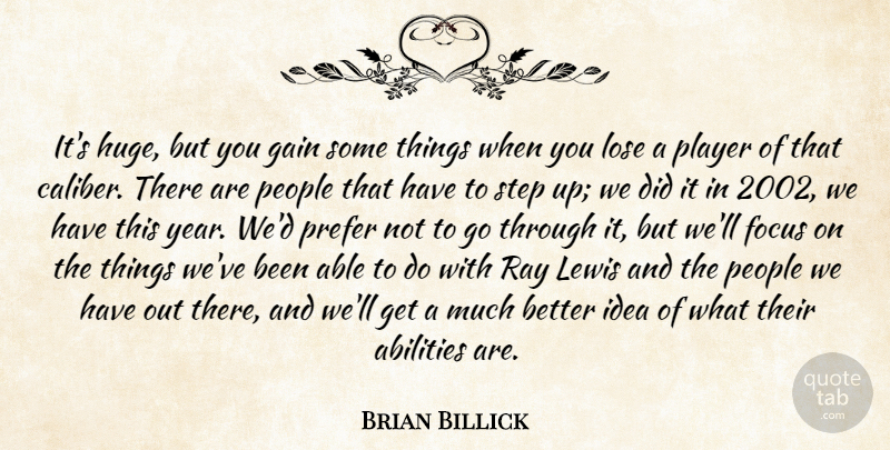 Brian Billick Quote About Focus, Gain, Lewis, Lose, People: Its Huge But You Gain...