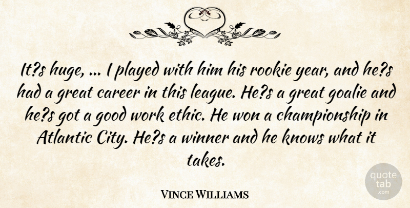 Vince Williams Quote About Atlantic, Career, Good, Great, Knows: Its Huge I Played With...