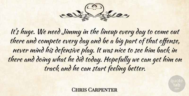 Chris Carpenter Quote About Compete, Defensive, Feeling, Hopefully, Jimmy: Its Huge We Need Jimmy...