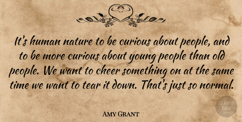 Amy Grant Quote About Cheer, People, Tears: Its Human Nature To Be...