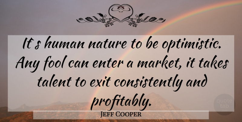 Jeff Cooper Quote About Optimistic, Fool, Exit: Its Human Nature To Be...