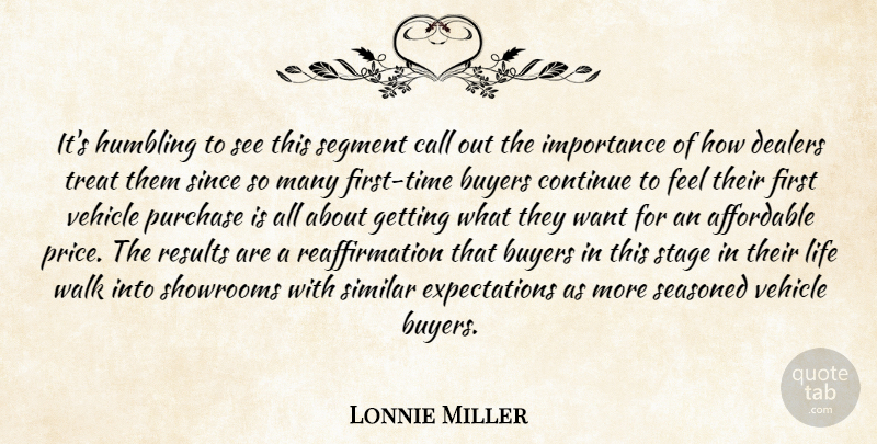 Lonnie Miller Quote About Affordable, Buyers, Call, Continue, Humbling: Its Humbling To See This...