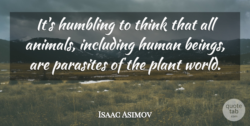Isaac Asimov Quote About Animal, Grandchildren, Thinking: Its Humbling To Think That...