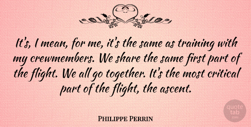 Philippe Perrin Quote About Critical, Share: Its I Mean For Me...