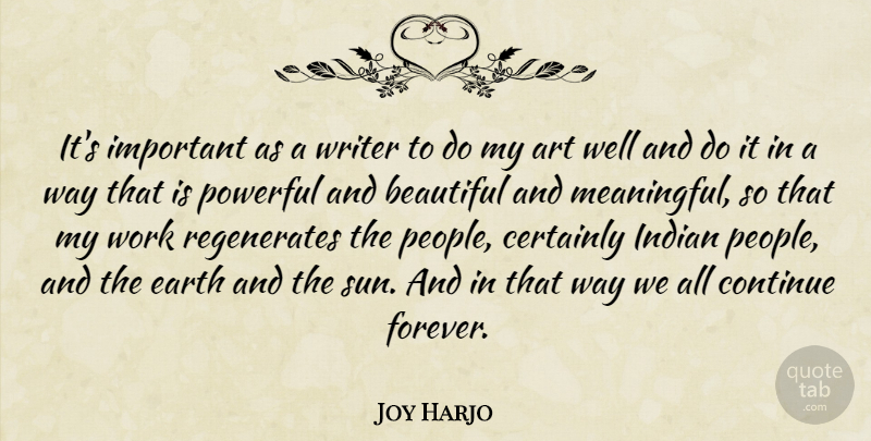 Joy Harjo Quote About Beautiful, Meaningful, Art: Its Important As A Writer...