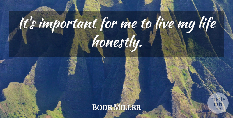 Bode Miller Quote About Important, Living My Life, Honestly: Its Important For Me To...