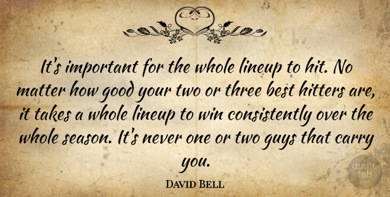 David Bell Quote About Best, Carry, Good, Guys, Hitters: Its Important For The Whole...