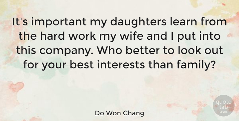 Do Won Chang Quote About Best, Daughters, Family, Hard, Interests: Its Important My Daughters Learn...