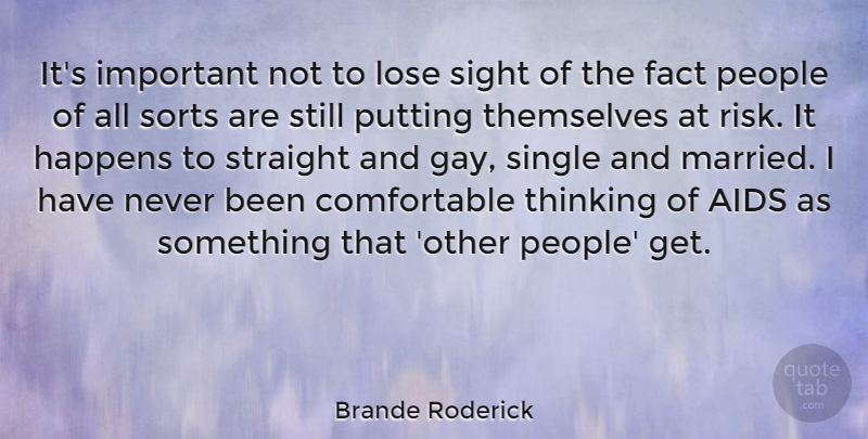 Brande Roderick Quote About Gay, Thinking, Sight: Its Important Not To Lose...