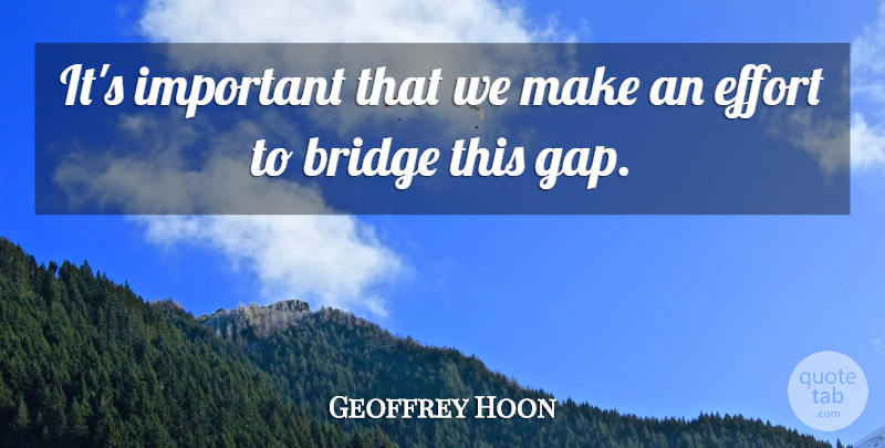 Geoffrey Hoon Quote About Bridge, Effort: Its Important That We Make...