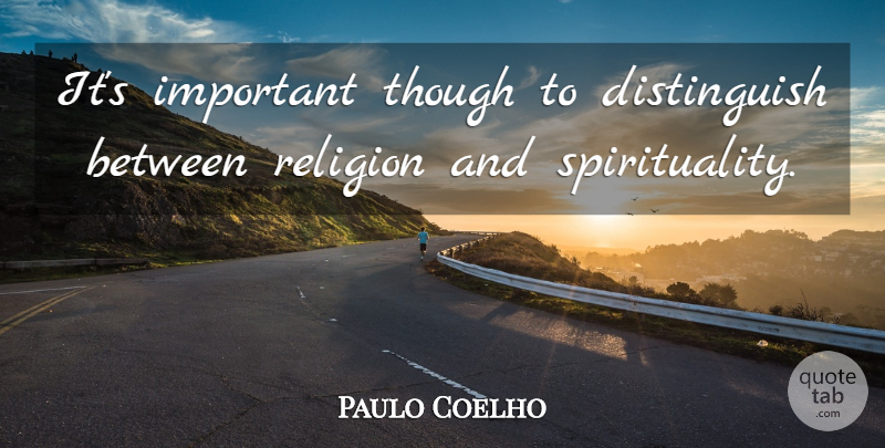 Paulo Coelho Quote About Important, Spirituality: Its Important Though To Distinguish...