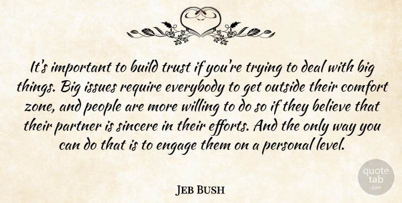 Jeb Bush Quote About Believe, Build, Deal, Engage, Everybody: Its Important To Build Trust...