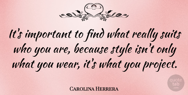 Carolina Herrera Quote About Style, Important, Suits: Its Important To Find What...