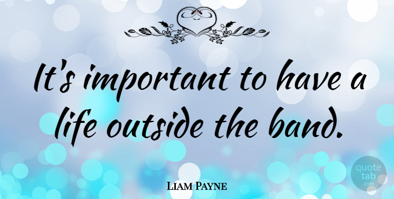 Liam Payne Quote About Important, Band: Its Important To Have A...